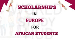 Scholarships In Europe For African Students 2023/2024